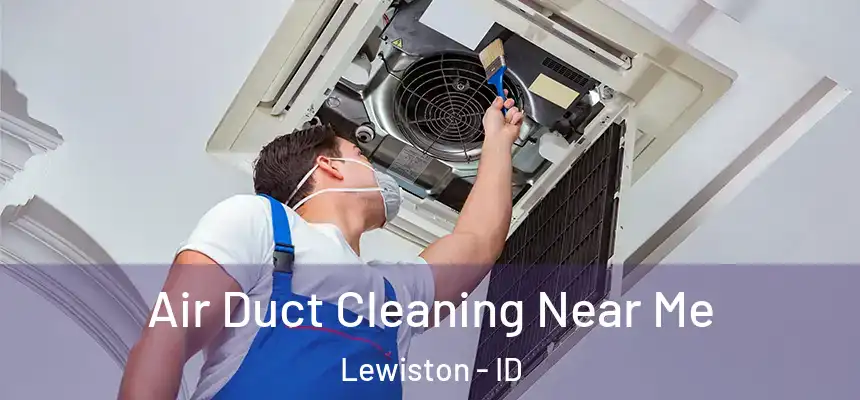  Air Duct Cleaning Near Me Lewiston - ID