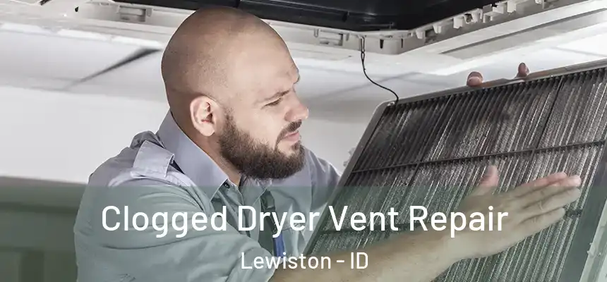  Clogged Dryer Vent Repair Lewiston - ID