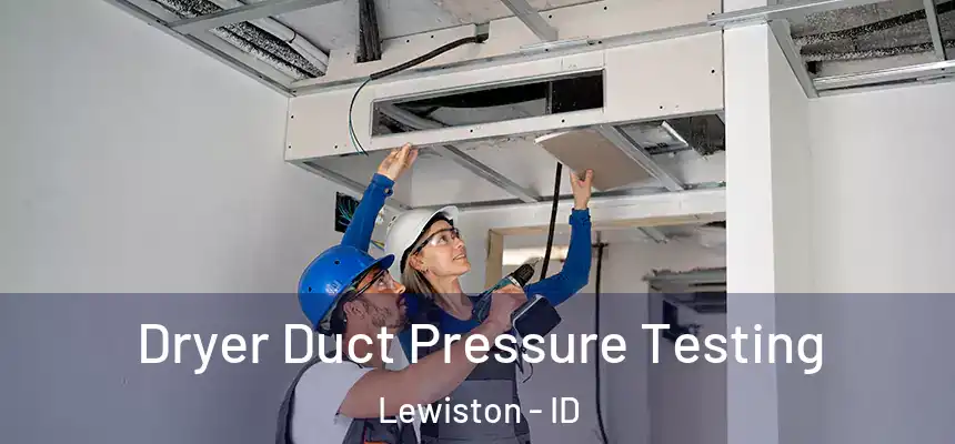  Dryer Duct Pressure Testing Lewiston - ID