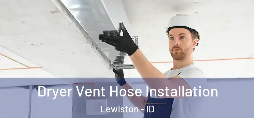 Dryer Vent Hose Installation Lewiston - ID