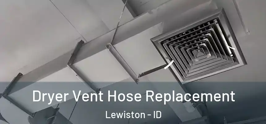  Dryer Vent Hose Replacement Lewiston - ID