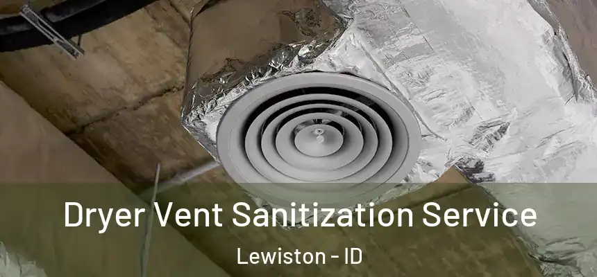  Dryer Vent Sanitization Service Lewiston - ID