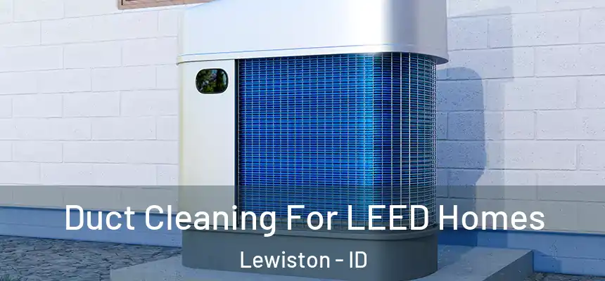  Duct Cleaning For LEED Homes Lewiston - ID