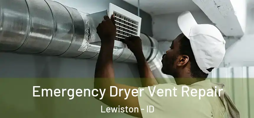 Emergency Dryer Vent Repair Lewiston - ID