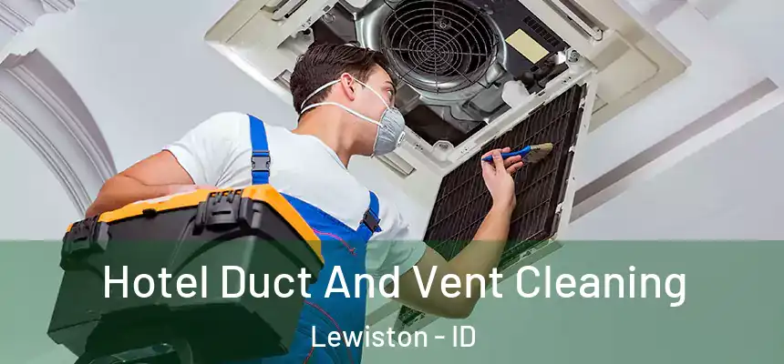 Hotel Duct And Vent Cleaning Lewiston - ID
