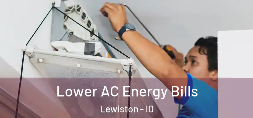 Lower AC Energy Bills Lewiston - ID