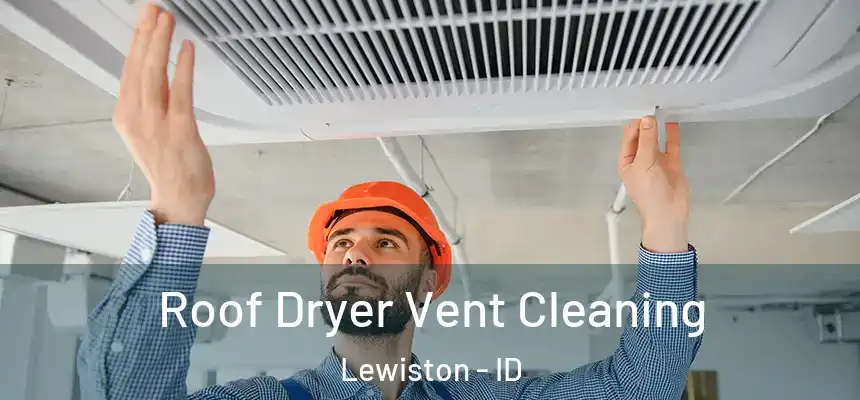  Roof Dryer Vent Cleaning Lewiston - ID