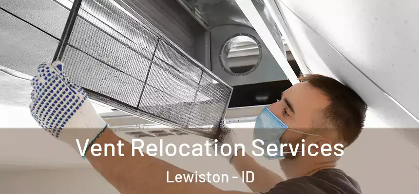 Vent Relocation Services Lewiston - ID