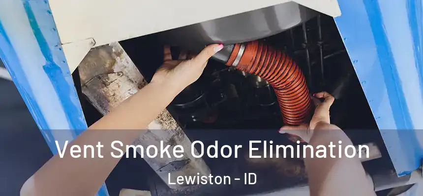  Vent Smoke Odor Elimination Lewiston - ID