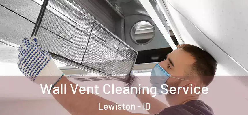  Wall Vent Cleaning Service Lewiston - ID